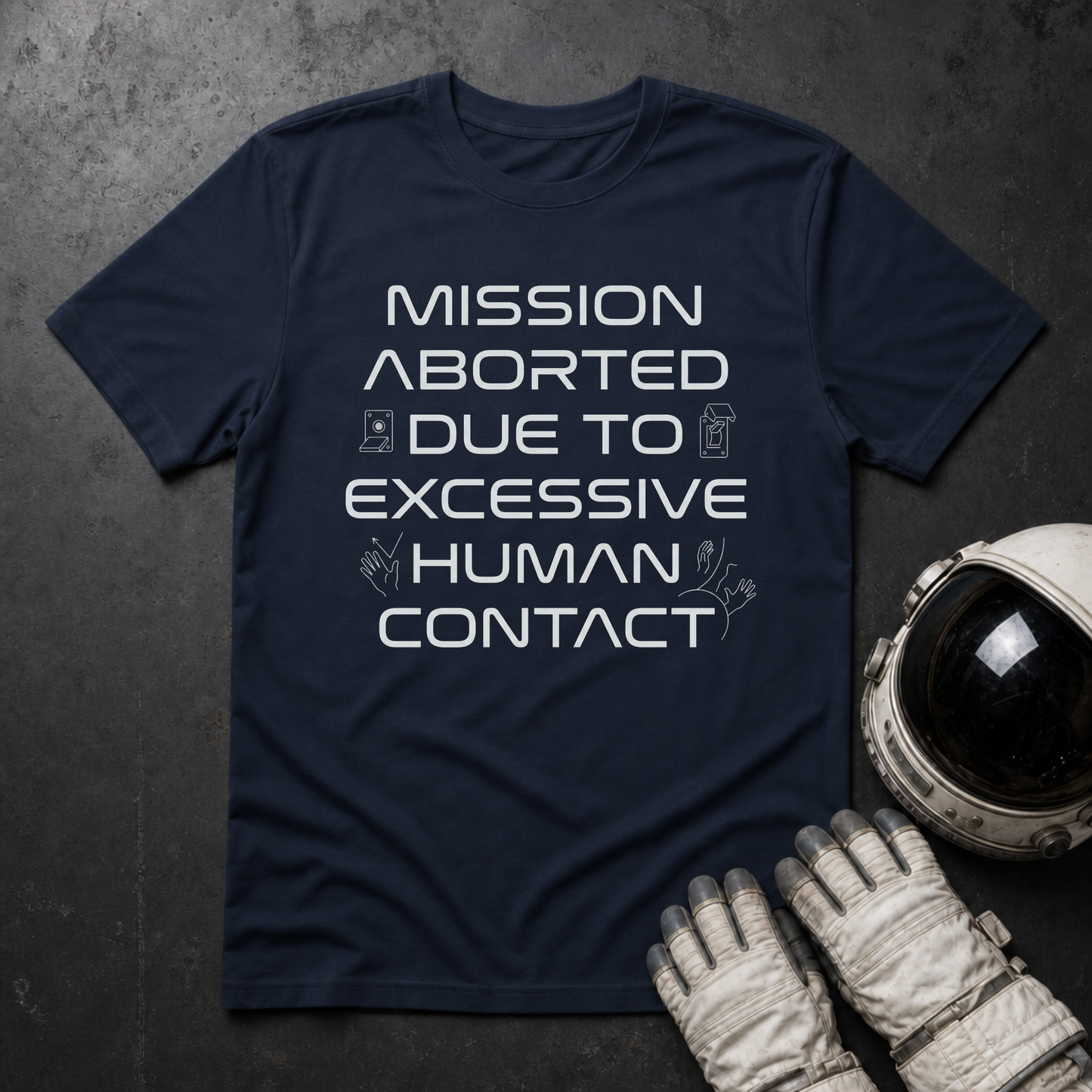 Mission Aborted Due To Excessive Human Contact T-Shirt