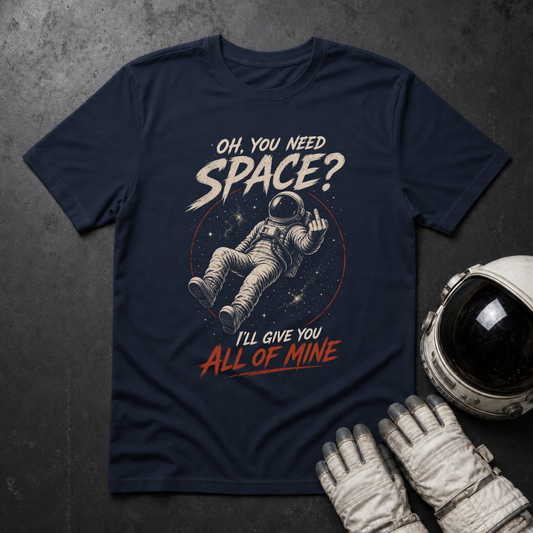 Oh You Need Space T-Shirt