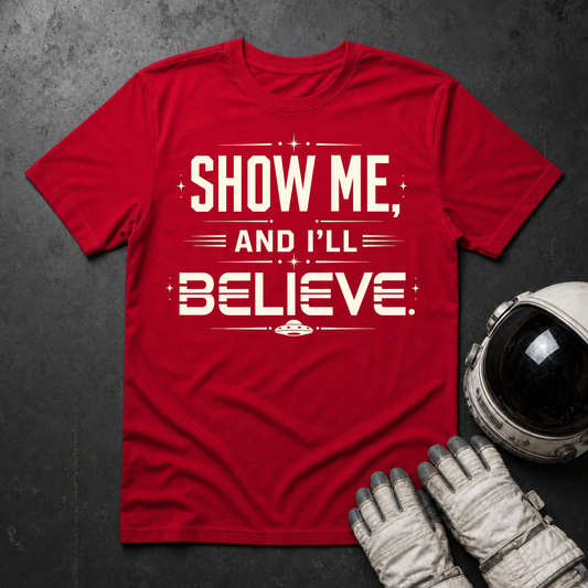 Show Me And I'll Belive T-Shirt