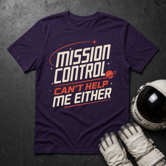 Mission Control Can't Help Me Either T-Shirt