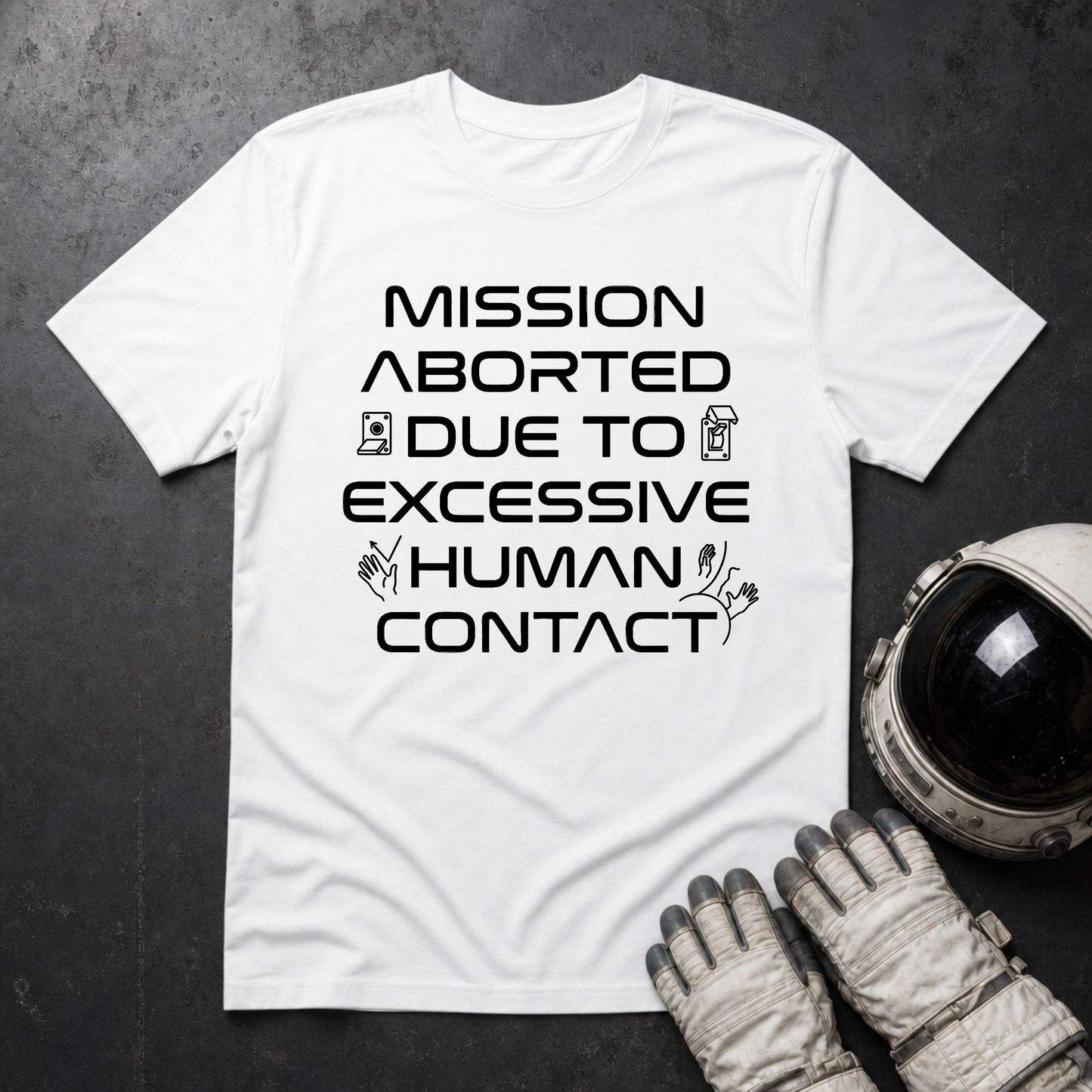 Mission Aborted Due To Excessive Human Contact T-Shirt